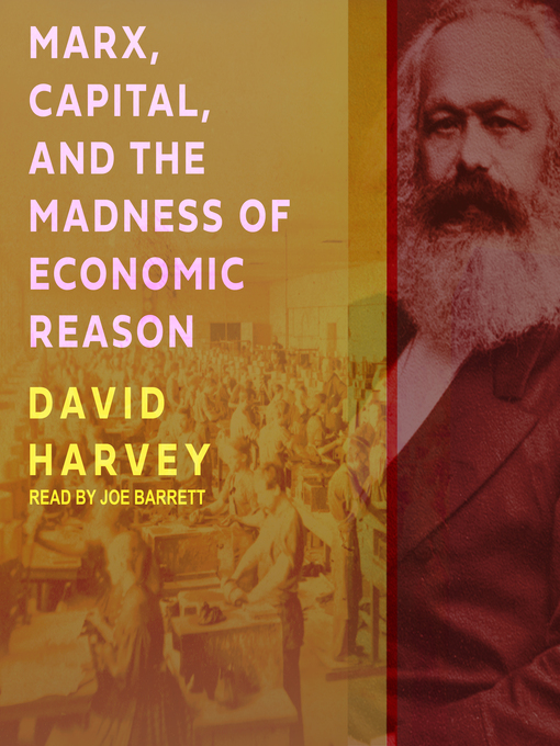 Title details for Marx, Capital, and the Madness of Economic Reason by David Harvey - Wait list